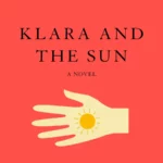 Klara And The Sun by Kazuo Ishiguro